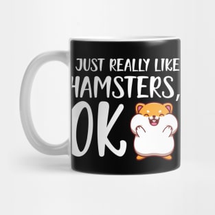 Hamster - I just really like hamster, OK Mug